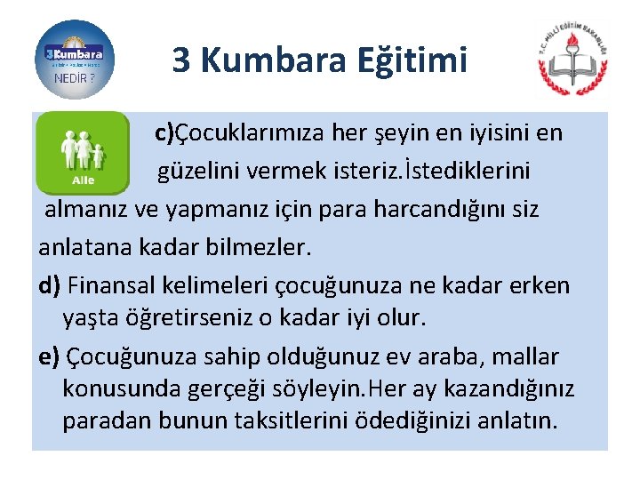 3 Kumbara Eğitimi c)Çocuklarımıza her şeyin en iyisini en güzelini vermek isteriz. İstediklerini almanız