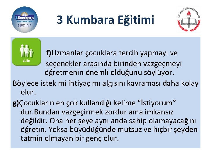 3 Kumbara Eğitimi f)Uzmanlar çocuklara tercih yapmayı ve seçenekler arasında birinden vazgeçmeyi öğretmenin önemli