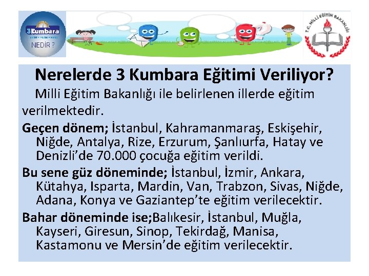 Nerelerde 3 Kumbara Eğitimi Veriliyor? Milli Eğitim Bakanlığı ile belirlenen illerde eğitim verilmektedir. Geçen