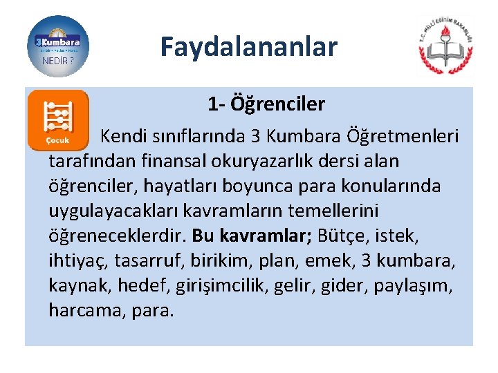 Faydalananlar 1 - Öğrenciler Kendi sınıflarında 3 Kumbara Öğretmenleri tarafından finansal okuryazarlık dersi alan