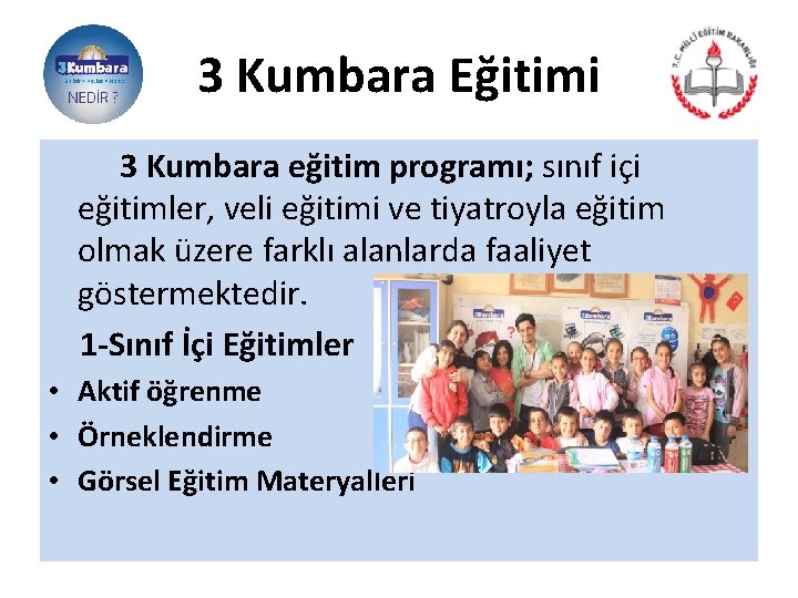 3 Kumbara Eğitimi 3 Kumbara eğitim programı; sınıf içi eğitimler, veli eğitimi ve tiyatroyla