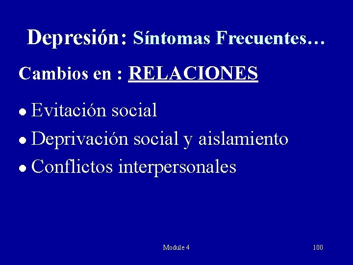 Depresión: Síntomas Frecuentes… Cambios en : RELACIONES Evitación social l Deprivación social y aislamiento