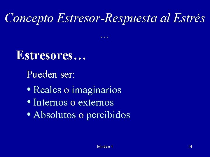 Concepto Estresor-Respuesta al Estrés … Estresores… Pueden ser: Reales o imaginarios Internos o externos