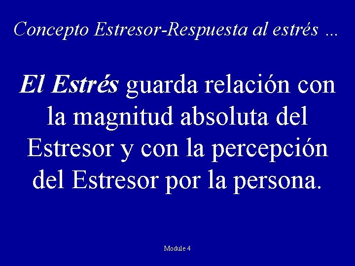 Concepto Estresor-Respuesta al estrés … El Estrés guarda relación con la magnitud absoluta del