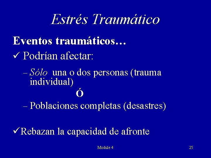 Estrés Traumático Eventos traumáticos… ü Podrían afectar: Sólo una o dos personas (trauma individual)