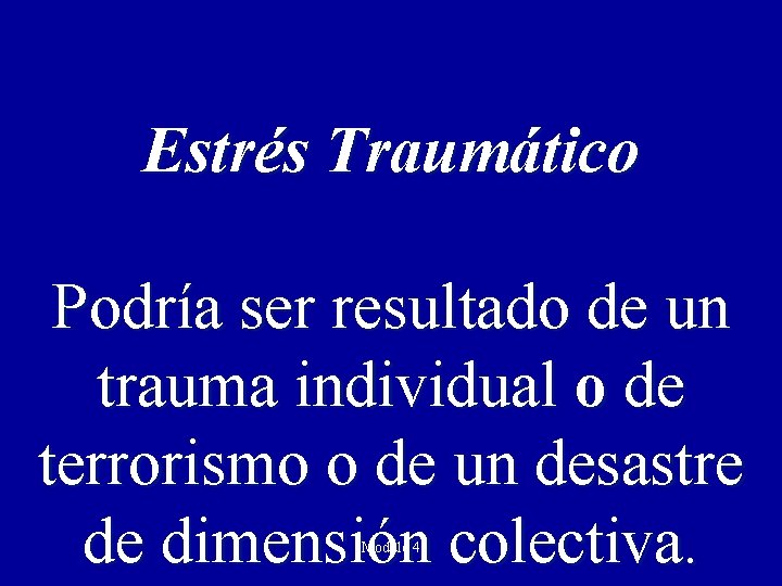 Estrés Traumático Podría ser resultado de un trauma individual o de terrorismo o de