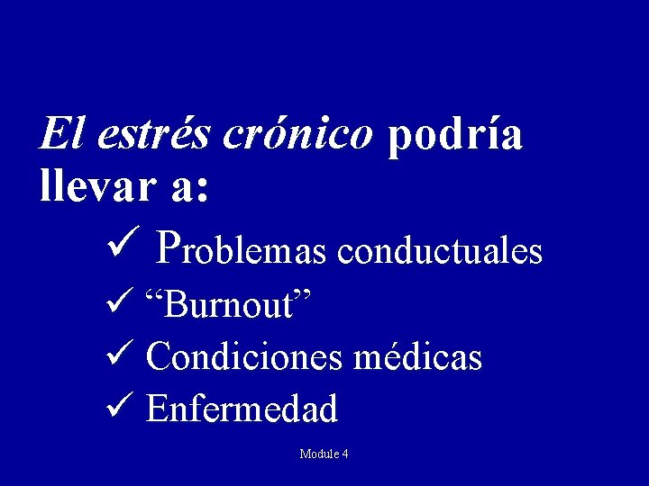 El estrés crónico podría llevar a: ü Problemas conductuales ü “Burnout” ü Condiciones médicas