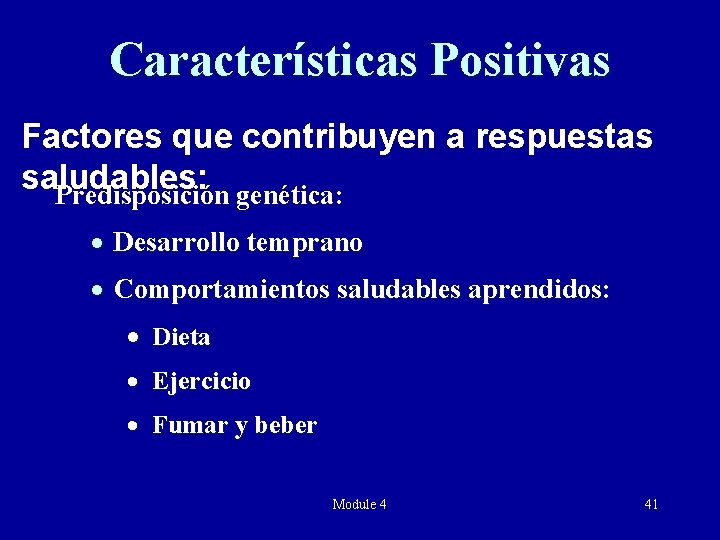 Características Positivas Factores que contribuyen a respuestas saludables: Predisposición genética: · Desarrollo temprano ·