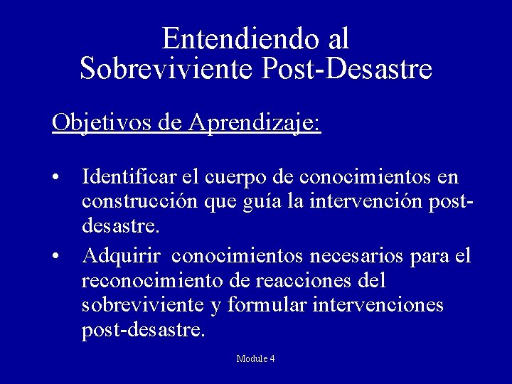 Entendiendo al Sobreviviente Post-Desastre Objetivos de Aprendizaje: • Identificar el cuerpo de conocimientos en