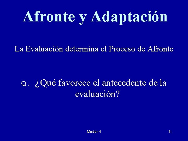 Afronte y Adaptación La Evaluación determina el Proceso de Afronte Q. ¿Qué favorece el