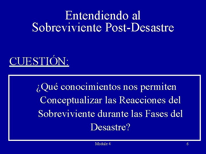 Entendiendo al Sobreviviente Post-Desastre CUESTIÓN: CUESTIÓN ¿Qué conocimientos nos permiten Conceptualizar las Reacciones del