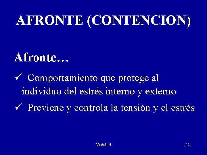 AFRONTE (CONTENCION) Afronte… ü Comportamiento que protege al individuo del estrés interno y externo