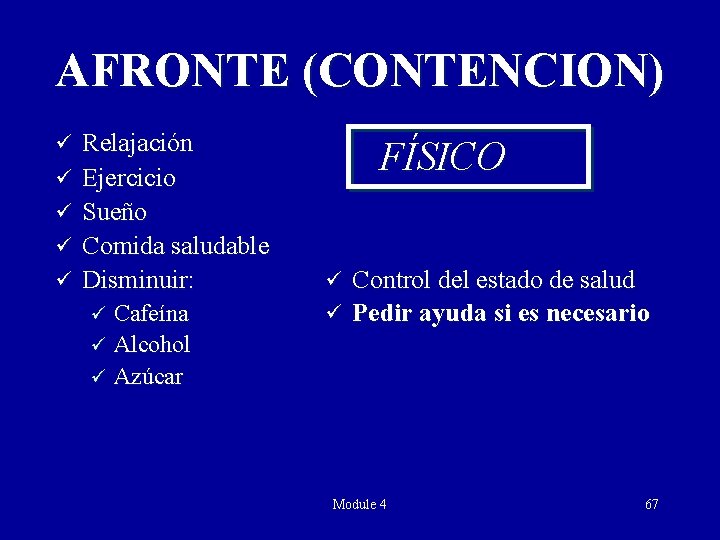 AFRONTE (CONTENCION) ü ü ü Relajación Ejercicio Sueño Comida saludable Disminuir: Cafeína ü Alcohol