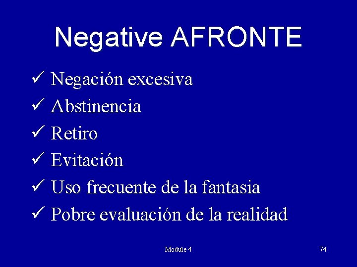 Negative AFRONTE ü Negación excesiva ü Abstinencia ü Retiro ü Evitación ü Uso frecuente