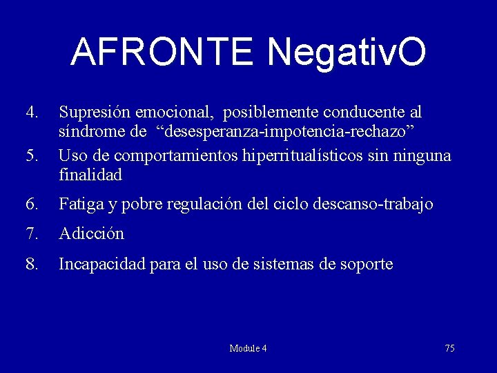 AFRONTE Negativ. O 4. 5. Supresión emocional, posiblemente conducente al síndrome de “desesperanza-impotencia-rechazo” Uso