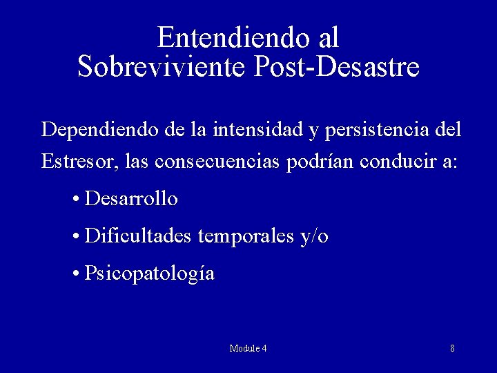 Entendiendo al Sobreviviente Post-Desastre Dependiendo de la intensidad y persistencia del Estresor, las consecuencias