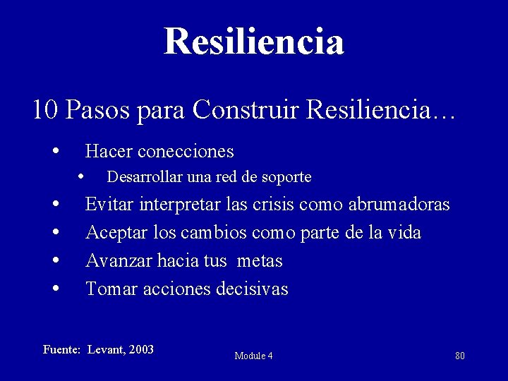 Resiliencia 10 Pasos para Construir Resiliencia… Hacer conecciones Desarrollar una red de soporte Evitar