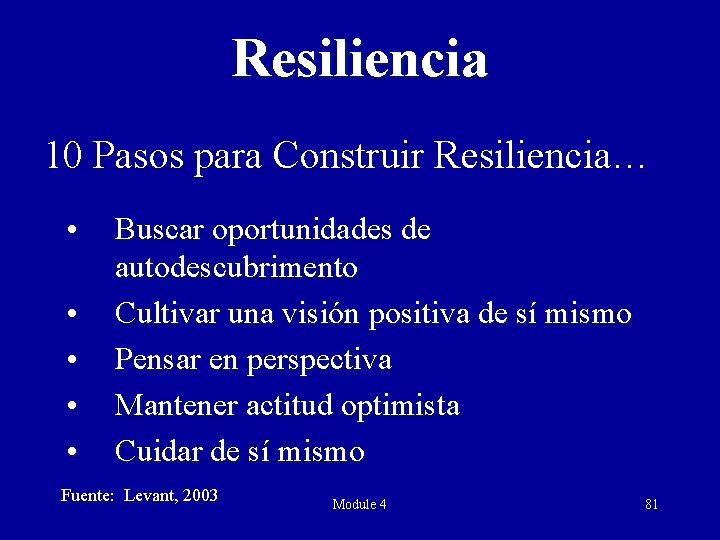 Resiliencia 10 Pasos para Construir Resiliencia… • • • Buscar oportunidades de autodescubrimento Cultivar