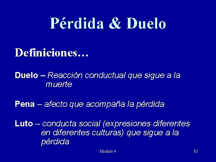 Pérdida & Duelo Definiciones… Duelo – Reacción conductual que sigue a la muerte Pena