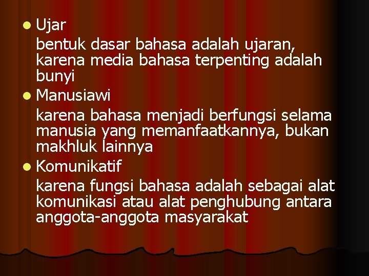 l Ujar bentuk dasar bahasa adalah ujaran, karena media bahasa terpenting adalah bunyi l