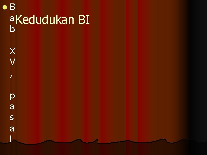 l. B a Kedudukan b X V , p a s a l BI