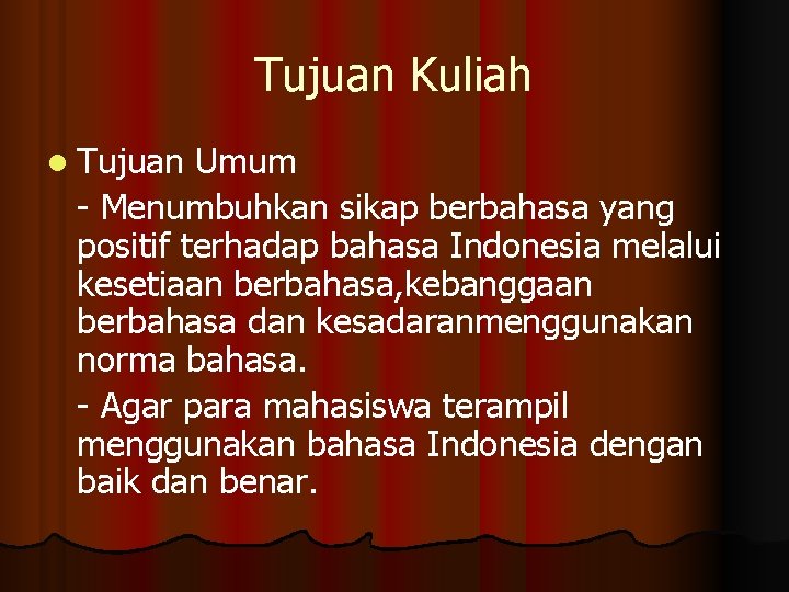 Tujuan Kuliah l Tujuan Umum - Menumbuhkan sikap berbahasa yang positif terhadap bahasa Indonesia