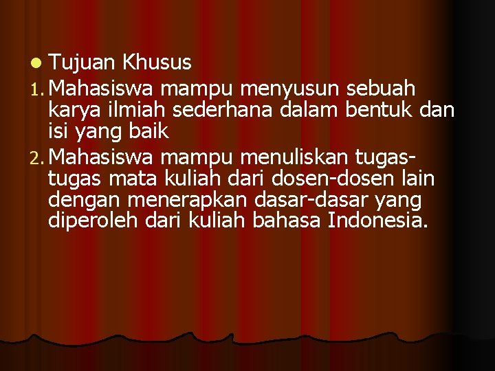 l Tujuan Khusus 1. Mahasiswa mampu menyusun sebuah karya ilmiah sederhana dalam bentuk dan
