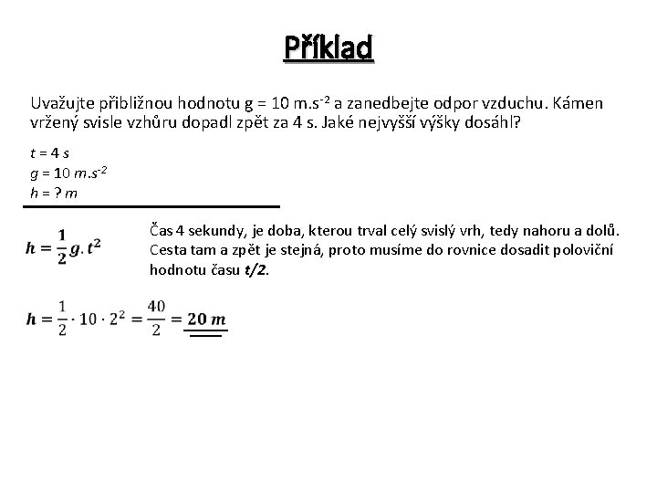 Příklad Uvažujte přibližnou hodnotu g = 10 m. s-2 a zanedbejte odpor vzduchu. Kámen