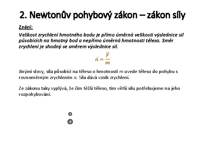 2. Newtonův pohybový zákon – zákon síly Znění: Velikost zrychlení hmotného bodu je přímo