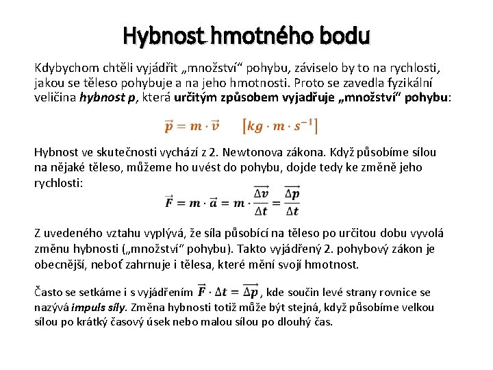 Hybnost hmotného bodu Kdybychom chtěli vyjádřit „množství“ pohybu, záviselo by to na rychlosti, jakou