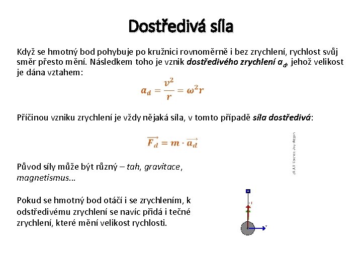 Dostředivá síla Když se hmotný bod pohybuje po kružnici rovnoměrně i bez zrychlení, rychlost