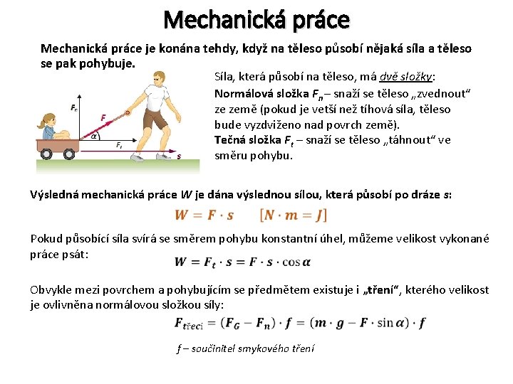 Mechanická práce je konána tehdy, když na těleso působí nějaká síla a těleso se