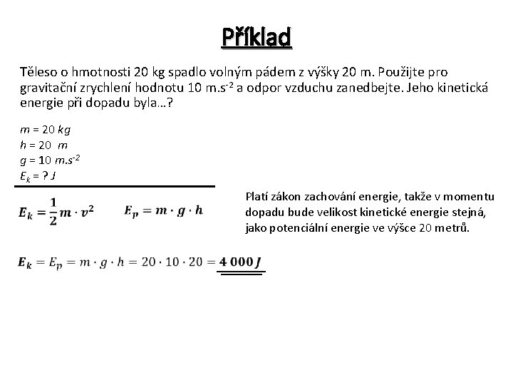 Příklad Těleso o hmotnosti 20 kg spadlo volným pádem z výšky 20 m. Použijte