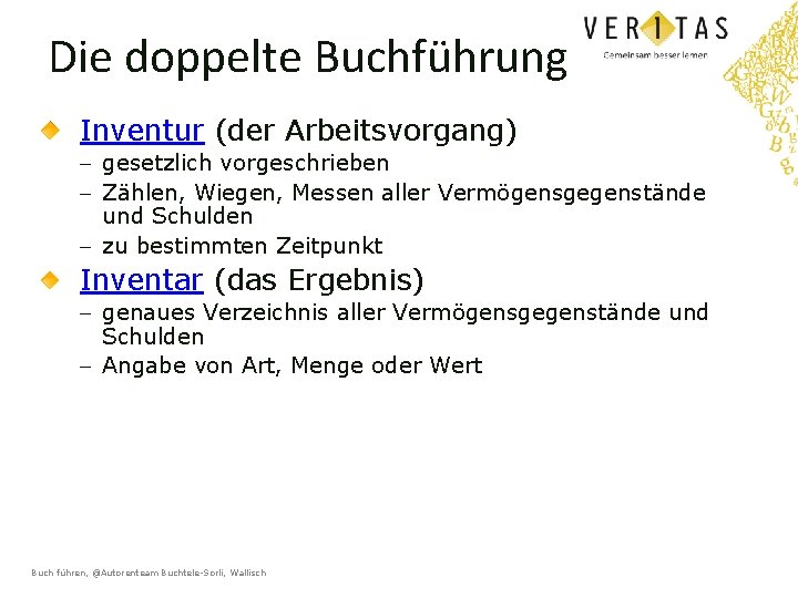 Die doppelte Buchführung Inventur (der Arbeitsvorgang) - gesetzlich vorgeschrieben - Zählen, Wiegen, Messen aller