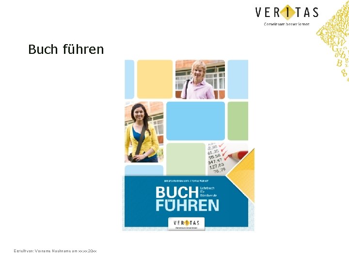 Buch führen Erstellt von: Vorname Nachname am xx. 20 xx 