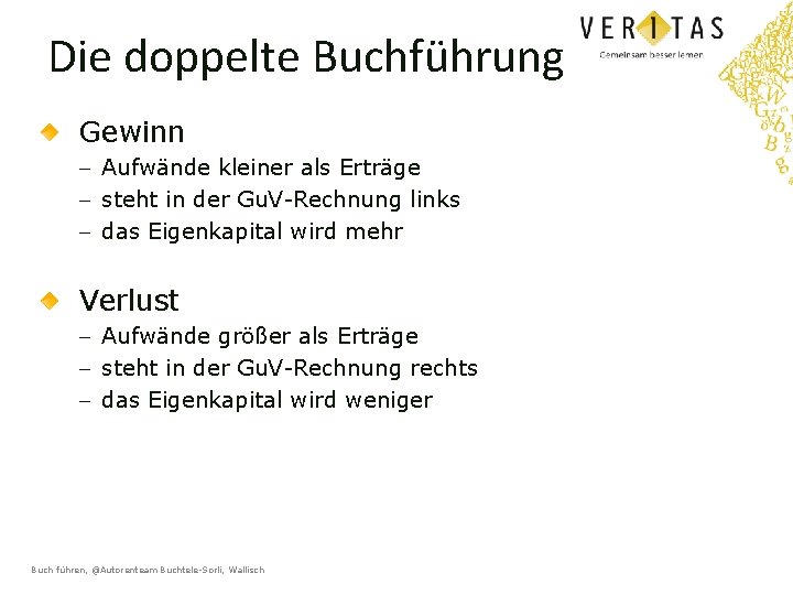 Die doppelte Buchführung Gewinn - Aufwände kleiner als Erträge - steht in der Gu.