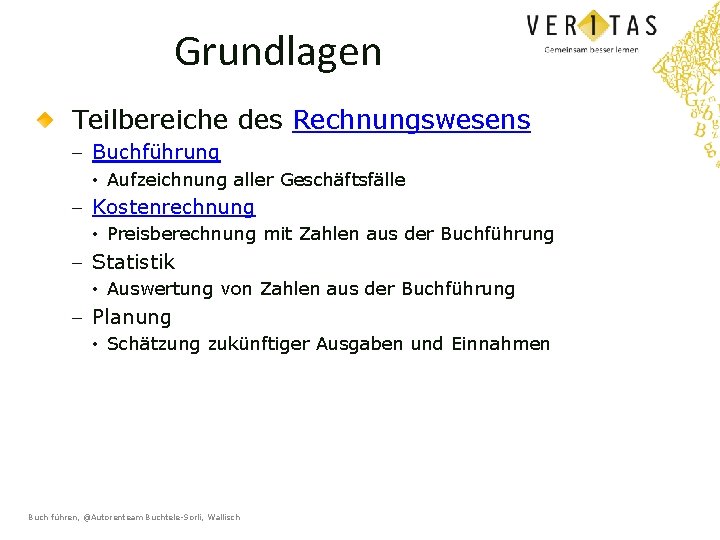 Grundlagen Teilbereiche des Rechnungswesens - Buchführung • Aufzeichnung aller Geschäftsfälle - Kostenrechnung • Preisberechnung