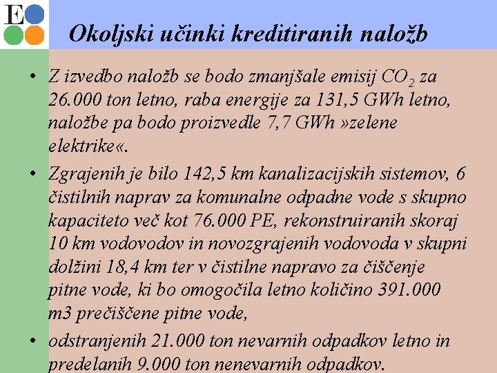 Okoljski učinki kreditiranih naložb • Z izvedbo naložb se bodo zmanjšale emisij CO 2