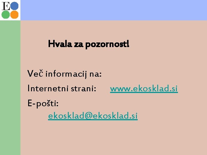 Hvala za pozornost! Več informacij na: Internetni strani: www. ekosklad. si E-pošti: ekosklad@ekosklad. si