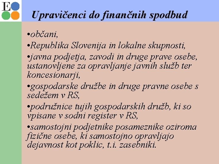 Upravičenci do finančnih spodbud • občani, • Republika Slovenija in lokalne skupnosti, • javna