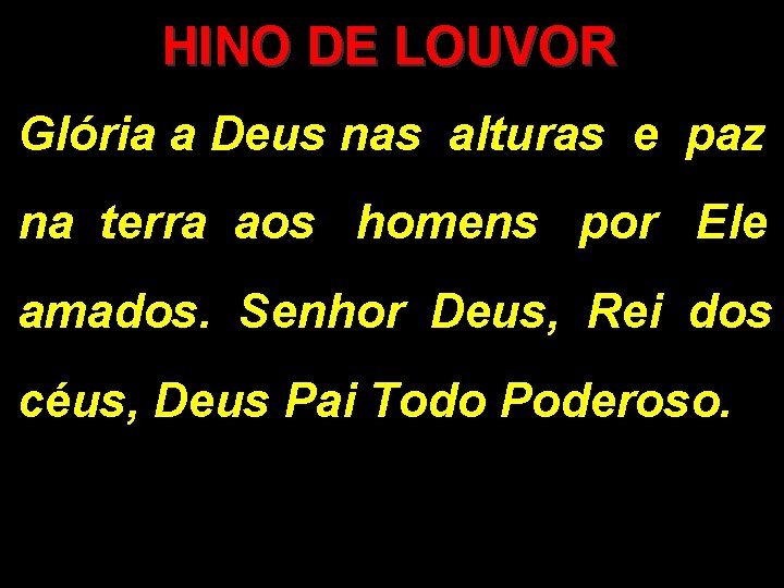 HINO DE LOUVOR Glória a Deus nas alturas e paz na terra aos homens