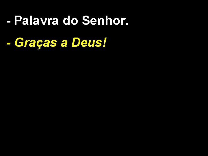 - Palavra do Senhor. - Graças a Deus! 