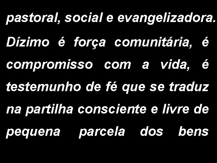 pastoral, social e evangelizadora. Dízimo é força comunitária, é compromisso com a vida, é
