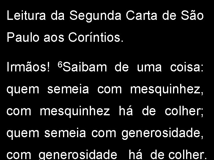 Leitura da Segunda Carta de São Paulo aos Coríntios. Irmãos! 6 Saibam de uma