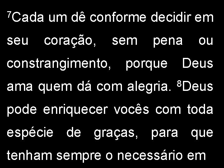 7 Cada seu um dê conforme decidir em coração, constrangimento, sem pena ou porque
