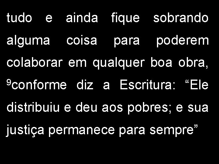 tudo e ainda fique sobrando alguma coisa para poderem colaborar em qualquer boa obra,