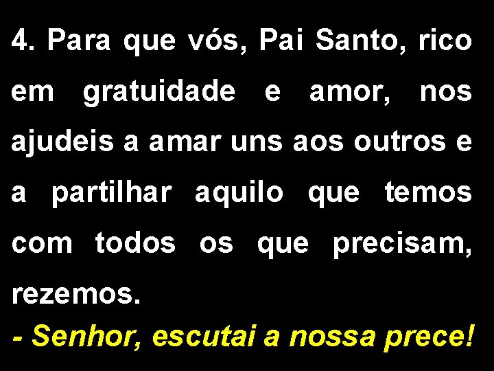 4. Para que vós, Pai Santo, rico em gratuidade e amor, nos ajudeis a