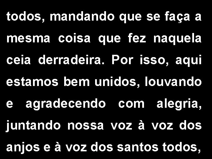todos, mandando que se faça a mesma coisa que fez naquela ceia derradeira. Por