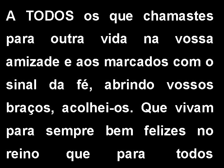 A TODOS os que chamastes para outra vida na vossa amizade e aos marcados