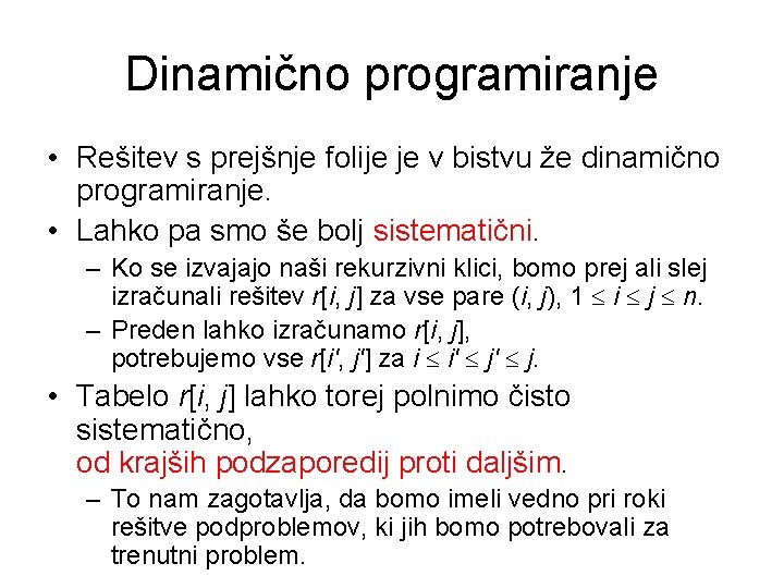 Dinamično programiranje • Rešitev s prejšnje folije je v bistvu že dinamično programiranje. •